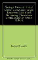 Strategic Factors in U.S. Health Care: Human Resources, Capital, and Technology