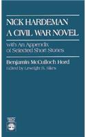 Nick Hardeman: A Civil War Novel with an Appendix of Selected Short Stories
