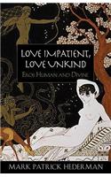 Love Impatient, Love Unkind: Eros Human and Divine