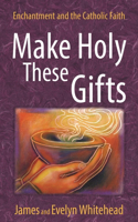 Make Holy These Gifts