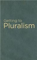 Getting to Pluralism