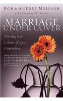 Marriage Undercover: Thriving in a Culture of Quiet Desperation