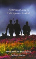 Robertson's Guide to Field Sports in Scotland