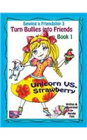 Sewing a Friendship 3. Turn Bullies Into Friends. Unicorn Vs Strawberry