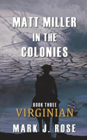 Matt Miller in the Colonies: Book Three: Virginian(3 Matt Miller in the Colonies)
