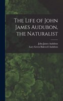 The Life of John James Audubon, the Naturalist [microform]