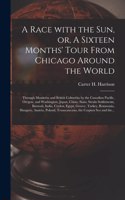 Race With the Sun, or, A Sixteen Months' Tour From Chicago Around the World [microform]