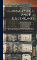 Archibald Steele and his Descendants; a Short Historical Narrative of Archibald Steele the First ... and his Descendants, With Genealogical Tables Showing the Proper Place in the Family of Every Member of it Whose Name Could be Learned