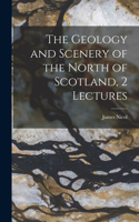 Geology and Scenery of the North of Scotland, 2 Lectures