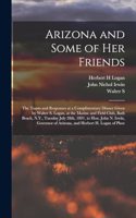 Arizona and Some of her Friends; the Toasts and Responses at a Complimentary Dinner Given by Walter S. Logan, at the Marine and Field Club, Bath Beach, N.Y., Tuesday July 28th, 1891, to Hon. John N. Irwin, Governor of Arizona, and Herbert H. Logan