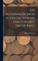 Nationalökonomie der Gegenwart und Zukunft. Erster Band