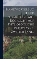 Handwörterbuch der Physiologie mit Rücksicht auf physiologische Pathologie. Zweiter Band.