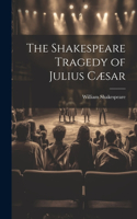 The Shakespeare Tragedy of Julius Cæsar