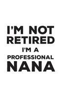 I'm Not Retired I'm A Professional Nana