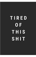 Tired of This Shit: Blank Lined Composition Notebook Journal, 150 Page, Glossy Finish Quote Cover, 6x9 Inch