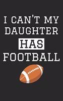 Football Notebook - I Can't My Daughter Has Football - Football Training Journal - Gift for Football Dad and Mom: Medium College-Ruled Journey Diary, 110 page, Lined, 6x9 (15.2 x 22.9 cm)