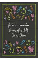 A teacher nourishes the soul of a child for a lifetime: Teacher Notebook - great gift to show your appreciation. Colorful journal cover with 120 pages.