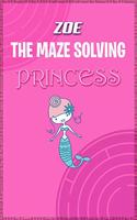 Zoe the Maze Solving Princess: Fun Mazes for Kids Games Activity Workbook