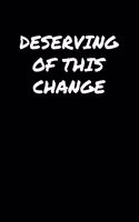 Deserving Of This Change