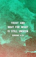 Trust and Wait For What Is Still Unseen Romans 8