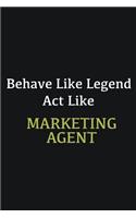 Behave like Legend Act Like Marketing agent