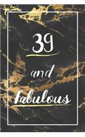 39 And Fabulous: Lined Journal / Notebook - 39th Birthday Gift - Fun And Practical Alternative to a Card - Elegant 39 yr Old Gift For Women - Black And Gold Marble C