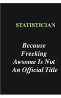 Statistician Because Freeking Awsome is Not An Official Title