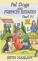 Fat Dogs and French Estates, Part 4 (Large Print)