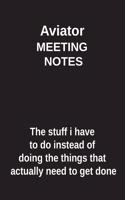 Aviator Meeting Notes the Stuff I Have to Do Instead of Doing the Things That Actually Need to Get Done