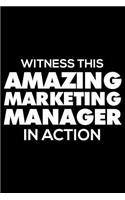 Witness This Amazing Marketing Manager In Action: Funny Writing Notebook, Journal For Work, Daily Diary, Planner, Organizer for Marketing Managers
