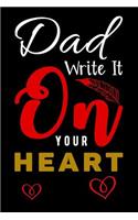 Dad Write It On Your Heart: Gift Journal Notebook for Dads, Fathers and Grandpas