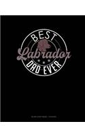Best Labrador Dad Ever: Blank Sheet Music - 12 Staves(1335 Blank Sheet Music - 12 Staves)