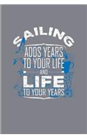 Sailing Adds Years To Your Life And Life To Your Years: Cool Nautical Quote Journal For Captains, Sailors, Cruise Ship, Regatta & Yachting Fans - 6x9 - 100 Blank Lined Pages