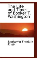 The Life and Times of Booker T. Washington