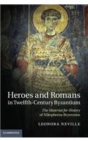 Heroes and Romans in Twelfth-Century Byzantium: The Material for History of Nikephoros Bryennios