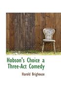 Hobson's Choice a Three-ACT Comedy: (English)