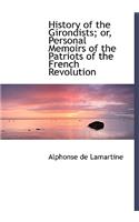 History of the Girondists; Or, Personal Memoirs of the Patriots of the French Revolution