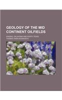 Geology of the Mid Continent Oilfields; Kansas, Oklahoma and North Texas