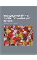 The Evolution of the Steam Locomotive (1803 to 1898)