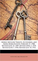 Mobile Artillery Targets, Accessories, and Smoke-Bomb Outfits: February 27, 1908, Revised June 25, 1909, Revised April 2, 1910, Revised June 1, 1914,