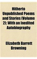 Hitherto Unpublished Poems and Stories (Volume 2); With an Inedited Autobiography
