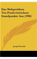 Weltproblem Von Positivistischem Standpunkte Aus (1906)