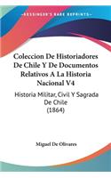 Coleccion De Historiadores De Chile Y De Documentos Relativos A La Historia Nacional V4: Historia Militar, Civil Y Sagrada De Chile (1864)(Spanish)