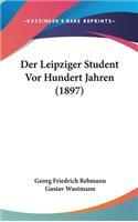 Der Leipziger Student VOR Hundert Jahren (1897)
