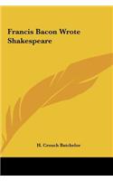 Francis Bacon Wrote Shakespeare