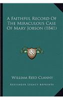 Faithful Record of the Miraculous Case of Mary Jobson (1841)
