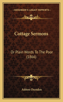 Cottage Sermons: Or Plain Words To The Poor (1866)(English)