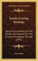 Sunday Evening Readings: Being A Commentary On The Epistles And Gospels For The Sundays Throughout The Year (1891)(English)