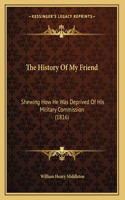 The History Of My Friend: Shewing How He Was Deprived Of His Military Commission (1816)