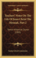 Teachers' Notes On The Life Of Jesus Christ The Messiah, Part 2